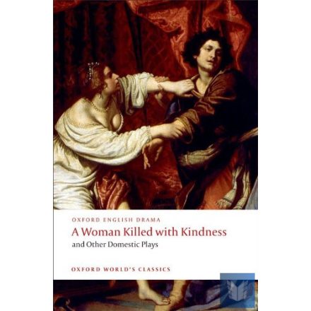 A WOMAN KILLED WITH KINDNESS AND OTHER PLAYS (Oxford World's Classics)