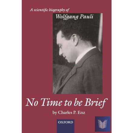 NO TIME TO BE BRIEF:SCIENTIFIC BIOGRAPHY OF WOLFGANG PAULI