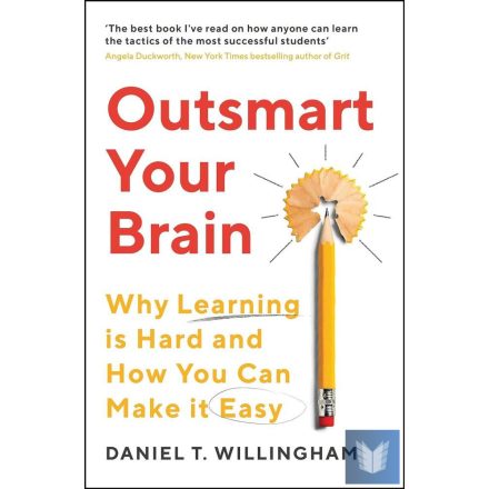 Outsmart Your Brain: Why Learning is Hard and How You Can Make It Easy