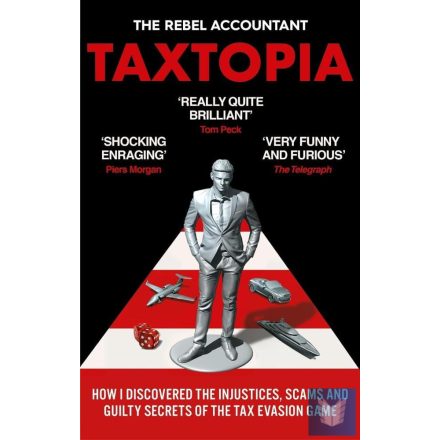 Taxtopia: How I Discovered the Injustices, Scams and Guilty Secrets of the Tax E