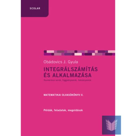 Integrálszámítás és alkalmazása. Matematikai olvasókönyv II.