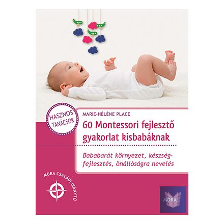 60 Montessori fejlesztő gyakorlat kisbabáknak - Bababarát környezet, készségfejl