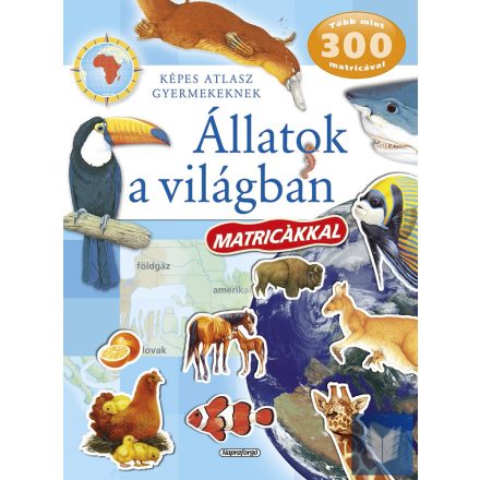 Képes atlasz gyermekeknek - Állatok a világban matricákkal