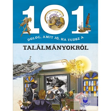 101 dolog, amit jó, ha tudsz a találmányokról