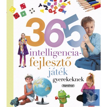 Neveljünk egészséges gyereket - 365 intelligenciafejlesztő játék gyerekeknek (ÚJ