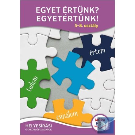 Egyet értünk? - Egyetértünk! 5-8. osztály  - Helyesírási gyakorlófüzet