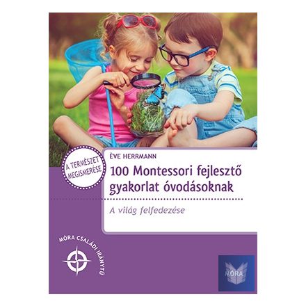 100 Montessori fejlesztő gyakorlat óvodásoknak - A világ felfedezése