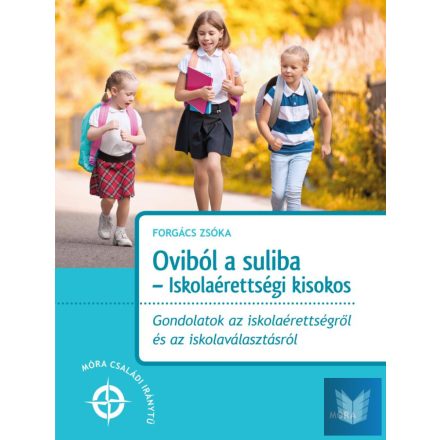 Oviból a suliba - iskolaérettségi kisokos - Gondolatok az iskolaérettségről és a