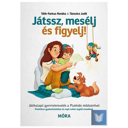 Játssz, mesélj és figyelj! - Játékalapú gyermeknevelés a Plukkido módszerével