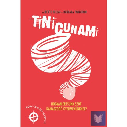 Tini cunami - Hogyan értsünk szót kamaszodó gyermekünkkel?