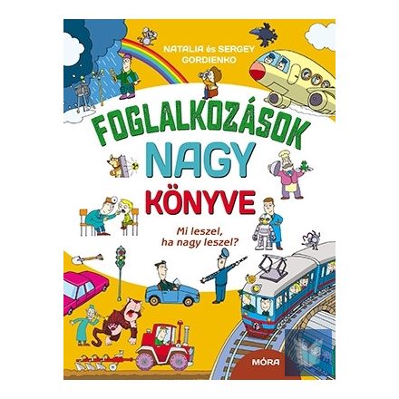 Foglalkozások nagy könyve - Mi leszel, ha nagy leszel?