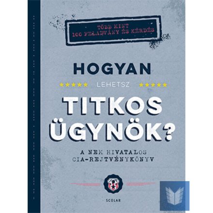 HOGYAN LEHETSZ TITKOS ÜGYNÖK? – A nem hivatalos CIA-rejtvénykönyv