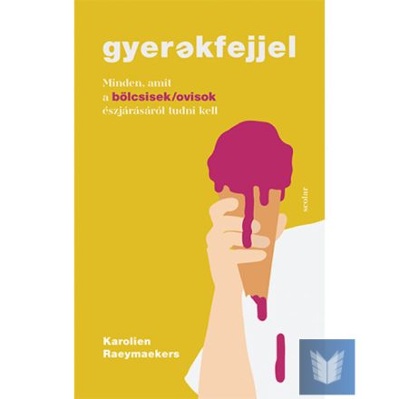 Gyerekfejjel - Minden, amit a bölcsisek/ovisok észjárásáról tudni kell