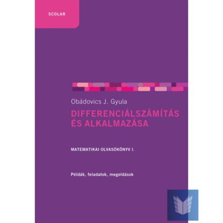 Differenciálszámítás és alkalmazása. Matematikai olvasókönyv I.