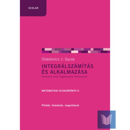 Integrálszámítás és alkalmazása. Matematikai olvasókönyv II. (2. kiadás)