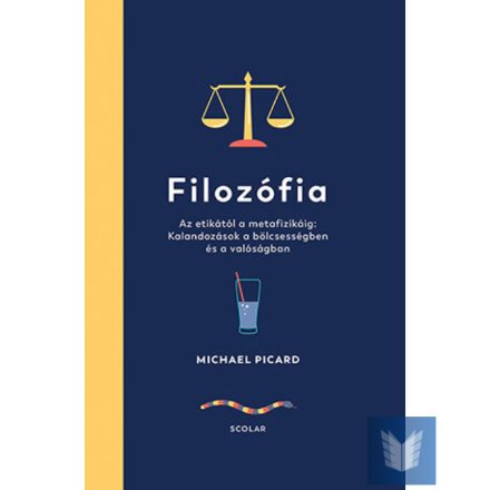 Filozófia – Az etikától a metafizikáig: Kalandozások a bölcsességben és a valósá