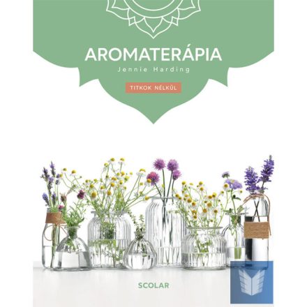 Aromaterápia - Titkok nélkül (3. kiadás)