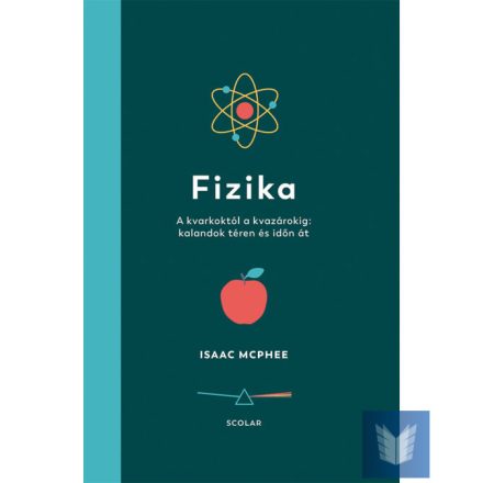 Fizika - A kvarkoktól a kvazárokig: kalandok téren és időn át