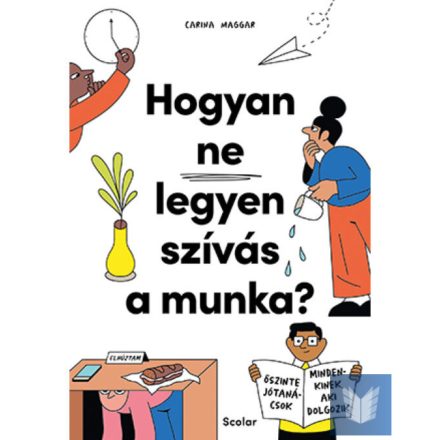 Hogyan ne legyen szívás a munka? - Őszinte jótanácsok mindenkinek, aki dolgozik