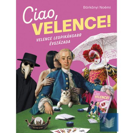 Ciao, Velence! - Velence legpikánsabb évszázada