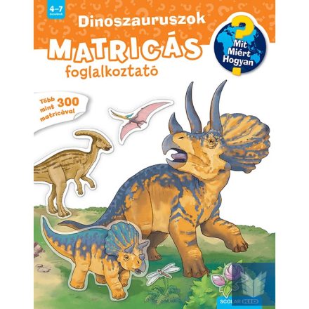 Dinoszauruszok - Mit? Miért? Hogyan? Matricás foglalkoztató