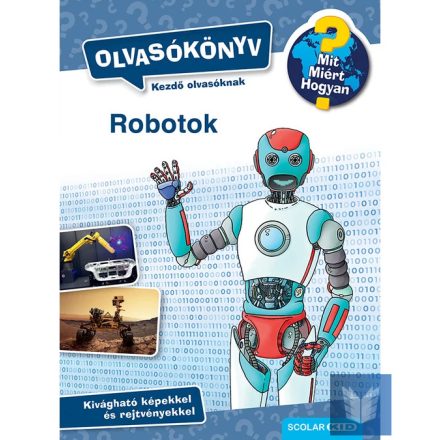 Mit? Miért? Hogyan? Olvasókönyv Robotok