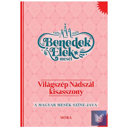 Világszép Nádszál kisasszony - Benedek Elek meséi - A magyar mesék színe-java