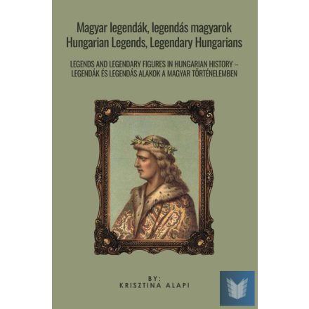 Magyar legendák, legendás magyarok - Hungarian Legends, Legendary Hungarians