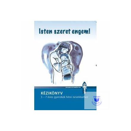 Isten szeret engem! 5-7 éves gyerekek részére - tanári kézikönyv