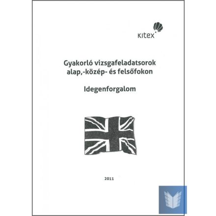 Gyakorló vizsgafeladatsorok alap,- közép- és felsőfokon Idegenforgalom szakirány