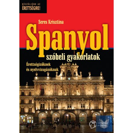 Spanyol Szóbeli Gyakorlatok Érettségizőknek És Nyelvvizsgázóknak